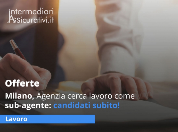 Milano, Agenzia cerca lavoro come sub-agente: candidati subito!